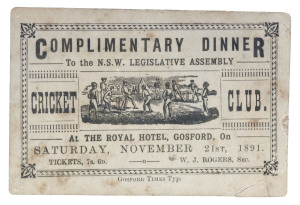 NEW SOUTH WALES: A printed invitation from the CRICKET CLUB for a "COMPLIMENTARY DINNER To the N.S.W. LEGISLATIVE ASSEMBLY" when the members visited Gosford, November 21st, 1891 At The ROYAL HOTEL, GOSFORD. Printed at the Gosford Times, with delightful ce