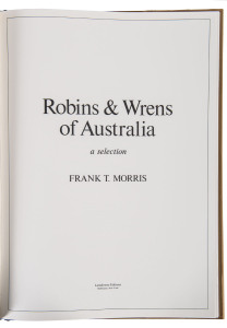 MORRIS, Frank T.ROBINS AND WRENS OF AUSTRALIA. A Selection.[Lansdowne, Melbourne, 1979]., Limited edition 249/500 signed by the artist/author.Folio, 71pp, colour illustrations. A very good hardback copy in quarter calf binding with gilt title on spine.