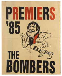 ESSENDON: "PREMIERS '85 THE BOMBERS" poster depicting Kevin Sheedy as a player. Unknown artist and publisher. [The first example we have seen]. 60 x 47cm. Very good condition.