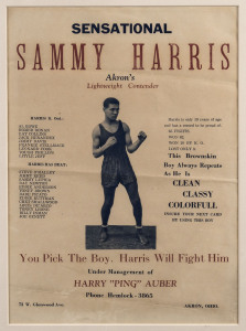 1930 broadside: "Sensational Sammy Harris: Akron's Lightweight Contender. 31 x 22cm; framed & glazed (63 x 53cm).The poster was created by boxing manager Harry "Ping" Auber, and reads "You Pick The Boy. Harris Will Fight Him...Harris is only 19 years of age and has a record to be proud of. 65 FIGHTS. WON 62. WON 20 BY K.O. LOST ONLY 3. This Brownskin Boy Always Repeats As He Is CLEAN CLASSY COLORFUL."Tragically, in a March 1931 rematch against Mickey Buris, Harris failed to answer the