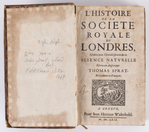 SPRAT, Thomas: "L'Histoire De La Society Royale De Londres. Establie pour l'Enrichissement de la Science Naturelle..." (written in English and translated into French). [Geneva; Jean Herman Widerhold, 1669] First edition in French; with 2 folding plates; 5