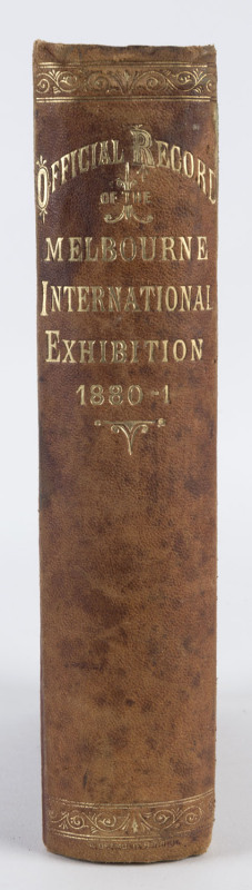 MELBOURNE INTERNATIONAL EXHIBITION 1880 - 1881 OFFICIAL RECORD[Melbourne; Mason, Firth & M'cutcheon, 1882] xxiv (adverts) + clxviii + 681 + xxvii; cloth boards with leather spine by Detmold; gilt titles. 