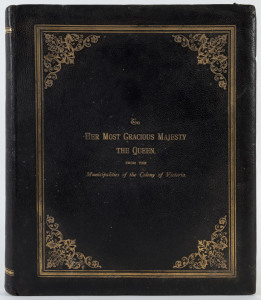 Full leather-bound presentation album titled in gilt to the front cover "To Her Most Gracious Majesty the Queen, from the Municipalities of the Colony of Victoria."