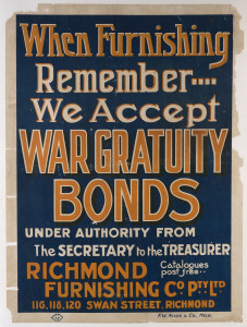 RICHMOND FURNISHING Co. Pty. Ltd. When Furnishing Remember.... We Accept War Gratuity Bonds under authority from the Secretary to the Treasurer. c1915, colour lithograph, 102 x 77cm. Linen-backed. Text continues "116, 118, 120 Swan St, Richmond. Catalogues post free. F.W. Niven & Co., Melbourne."