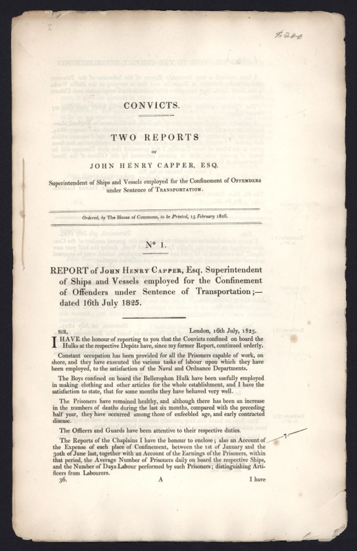 CAPPER, John Henry Two Reports of John Henry Capper, Esq. Superintendent of Ships and Vessels Employed for the Confinement of Offenders Under Sentence of Transportation: dated 16th July 1825.[London, House of Commons. 1826.] 11pp. Folio. British Parliamen