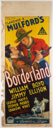 MOVIE POSTER "Borderland" (Hopalong Cassidy) 1937 colour lithograph, 103 x 39cm. Linen-backed. "Adolph Zukor presents Clarence E. Mumford's Borderland with William Boyd, Jimmy Ellison, George Hayes, Stephen Morris, Charlene Wyatt. Directed by Nate Watt.