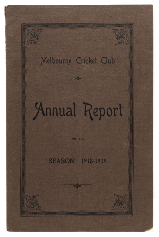 'Melbourne Cricket Club, Annual Report, For the Season 1918-19.' [Melbourne; Mason, Firth & M'Cutcheon, 1919] 68pp, with original brown covers. Includes a full report on all activities, match reports, averages, and in place of the pre-war membership list,