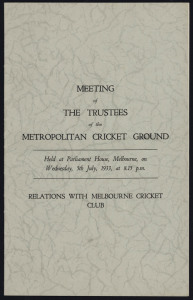 MELBOURNE CRICKET CLUB: "Meeting of the Trustees of the Metropolitan Cricket Ground.....5th July, 1933" in the matter of "Relations with Melbourne Cricket Club. 20pp + grey cover. Unknown printer."Bodyline" wasn't the only cricket controversy in 1932-33.