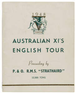 "AUSTRALIAN IX'S ENGLISH TOUR Proceeding by P. & O. R.M.S. "STRATHAIRD" 22,500 TONS" A souvenir booklet prepared by P. & O. for distribution to the passengers on board the ship which was taking the Australian Team to England. The booklet contains the cruise itinerary, departing Sydney on 10th March and arriving at London 16th April, 1948 and includes details of the ship's crew, the cricket team's fixtures in England and Scotland, the team list and a page devoted to each team member together with