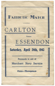 "PATRIOTIC MATCH - CARLTON Versus ESSENDON Saturday, April 24th, 1943, Proceeds in aid of Merchant Navy Service" rare programme for this football match. Thirty-six players are listed as the Carlton Team (including Jim Francis, Jack Wrout, George Gneil & Bob Atkinson) with thirty-five players listed for Essendon (including Dick Reynolds, Jack Cassin, Tom Reynolds & Allan Hird).