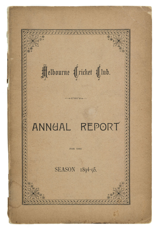 'Melbourne Cricket Club, Annual Report, For the Season 1894-95.' [Melbourne; Mason, Firth & M'Cutcheon, 1895] 62pp, with original pink covers (faded). Includes a full report on all activities, match reports, averages, a complete list of members, etc.