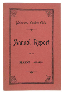 'Melbourne Cricket Club, Annual Report, For the Season 1907-1908.' [Melbourne; Mason, Firth & M'Cutcheon, 1908] 124pp, with original dark pink covers. Includes a full report on all activities, match reports, averages, a complete list of members, etc.The C