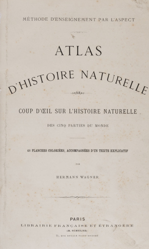 Hermann WAGNER "Atlas D'Histoire Naturelle : coup d'oeil sur l'histoire naturelle des cinq parties du monde" [Paris, R. Schultz, c.1880] with 24 double-page chromolithographic plates, one [Plate XXIV] depicting Australian native animals and Aboriginal hun