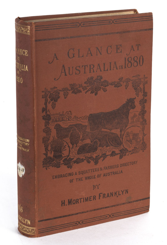 H. Mortimer FRANKLYN (1848 - 1900) A GLANCE at AUSTRALIA in 1880 : or, Food from the South: [Melbourne, The Victorian Review Publishing Co., 1881] large octavo, publisher's pictorial cloth.