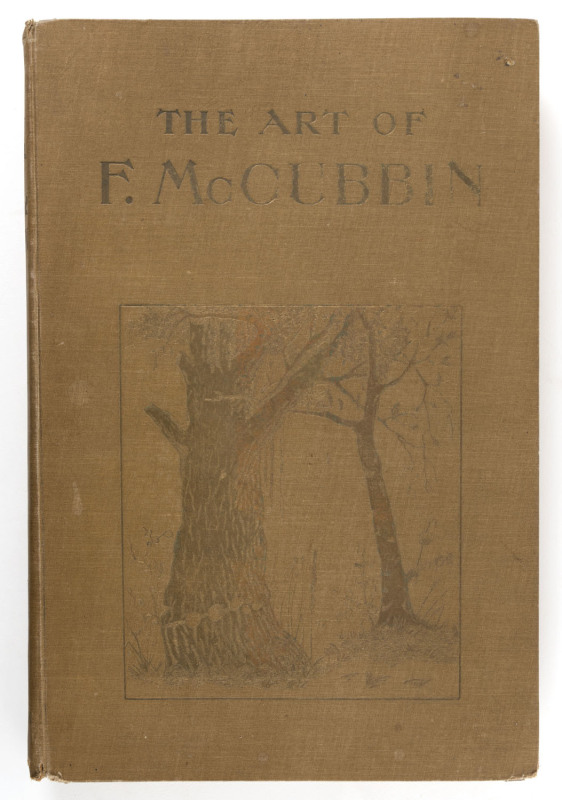 [FRED McCUBBIN] James MACDONALD The Art of Frederick McCubbin [Melbourne & Sydney : Lothian, 1916] Limited to 1000 copies, signed by McCubbin, this is #858. Folio, gilt lettered cloth covered boards, 104pp,