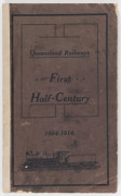 QUEENSLAND RAILWAYS First Half-Century 1864 - 1914 [Brisbane : A.J. Cumming, Government Printer, 1914] Octavo, printed wrappers (spine repaired); 112pp, colour map, photographic plates.