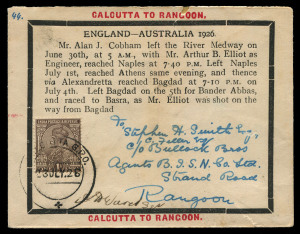 June - August 1926 (AAMC.99b) Alan Cobham England - Australia Flight, printed Calcutta to Rangoon cover with a black border and printed explanation that Arthur Elliott, the flight engineer, had been killed by a bullet fired from the ground between Baghdad and Basra. Franked by India 1a cancelled at Calcutta (July 23) and signed by Sgt. A.H Ward who replaced Elliott on the flight, the reverse bearing a photographic England - Australia flight vignette and a Rangoon c.d.s (July 26). (45 flown).