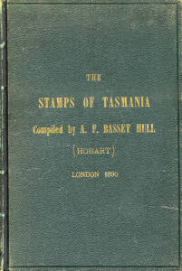 "The Stamps of Tasmania" by A.F. Basset Hull 1890 Published by Philatelic Society, London, 1890 with green leather spine, all Plates intact and with linen backed 1884 Lands Dept. map of Tasmania inserted; also "Tasmania, The Postal History & Postal Markin