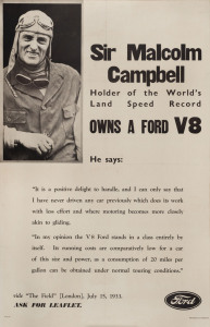 Sir Malcolm Campbell - Holder Of The World's Land Speed Record, OWNS A FORD V8circa 1933 process screenprint with letterpress, 100.5 x 64.5cm. Linen-backed."He says: 'It is a positive delight to handle, and I can only say that I have never driven any car 