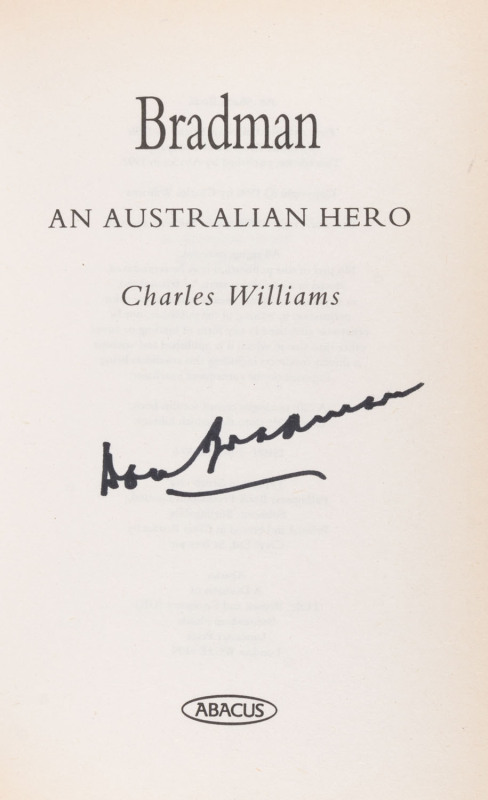 DON BRADMAN: A collection of four books about him, all signed by him for the collector; "Bradman : A Biography.." by Michael Page (1990); "Bradman : What they said about him" by Barry Morris (1994); "Bradman ; An Australian Hero" by Charles Williams; and,