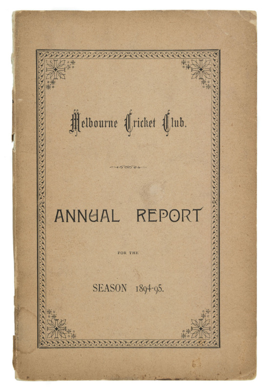'Melbourne Cricket Club, Annual Report, For the Season 1894-95.' [Melbourne; Mason, Firth & M'Cutcheon, 1895] 62pp, with original pink covers (faded). Includes a full report on all activities, match reports, averages, a complete list of members, etc.