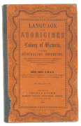 DANIEL BUNCE [1813-72] Language of the Aborigines of the Colony of Victoria and other Australian Districts; with parallel Translations and familiar specimens in Dialogue, as a guide to Aboriginal Protectors and others engaged in ameliorating their conditi