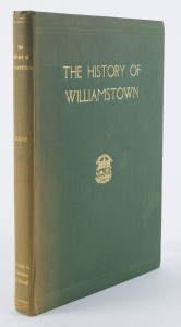 William H. ELSUM The History of Williamstown. From its First Settlement to a City 1834-1934. [Williamstown, Frank S. Young, 1934] First Edition; 8vo; pp. viii, 144; numerous b/w. photographs; original green cloth, title lettered in gilt on spine and front