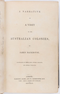 BACKHOUSE, James (1794 - 1869) A Narrative of a Visit to the Australian Colonies. [Hamilton, Adams and Co., London, 1843] Octavo, xviii, 560pp, cxliv (appendices) pages with in-text illustrations (by Backhouse), plates and 3 large folding maps. Contempora