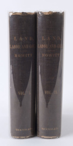 AUSTRALIA -GOLDFIELDS: "Land, Labour and Gold - Two Years in Victoria with Visits to Sydney & Van Diemen's Land" in two volumes by William Howitt, published by Longman, Brown, Green & Longmans (1855). Lively account of colonial and goldfields life, with r