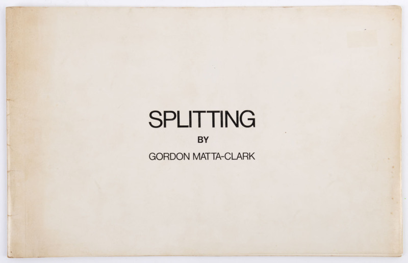 GORDON MATTA-CLARK (USA, 1943 - 1978) "Splitting" [Published by Loft Press, New York, 1974] Oblong 4to. [32] pp. Side stapled printed wraps. Photographic documentation in which the artist made an incision down the centre of a New Jersey home (322 Humph