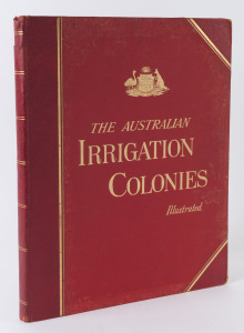 "THE AUSTRALIAN IRRIGATION COLONIES ILLUSTRATED on the River Murray in VICTORIA and SOUTH AUSTRALIA", [Chaffey Bros., London : 1888], hard cover folio edition, half red morocco with embossed gilt lettering and coat of arms to the front boards, with numer