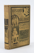 "History of Ballarat - From the First Pastoral Settlement to the Present Time" by W.B. Withers (1887, revised 2nd edition) published by F.W. Niven & Co (Ballarat), bound in olive-green cloth boards with gilt decoration. Contents include a 32cm x 88cm fold