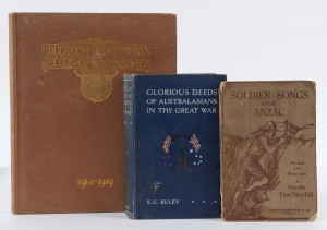 WORLD WAR ONE: "Glorious Deeds of Australasians in the Great War" [1915] by E.C.Buley (h/c); "Soldier - Songs from ANZAC" by Tom Skeyhill [1916]; "VICTORIA - The Education Department's Record of War Service 1914 - 1919" (h/c) with presentation inscription
