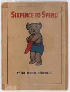 IDA RENTOUL OUTHWAITE Sixpence to Spend [Sydney, Angus & Robertson, 1935] First edition, quarto h/cover with dust jacket. Illustrated in b/w, with 5 tipped-in colour plates.