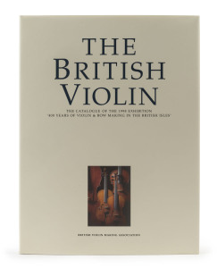 John MILNES (Ed.) The British Violin [British Violin Making Association, Oxford, 2000], The Catalogue of the 1998 Exhibition - 400 Years of Violin & Bow making in the British Isles; cloth, hardcover, 416pp. Full colour illustrations of 116 instruments and