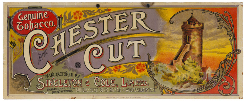 "CHESTER CUT Genuine Tobacco" point-of-sale advertising sign; colour lithograph on thick card for the makers, Singleton & Cole; the sign made by Morris, Bayley & Co., Nottingham. 18 x 44cm.