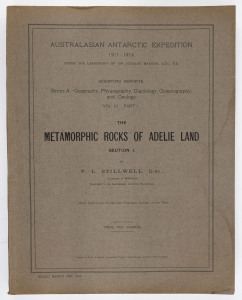 Australian Antarctic Expedition 1911-14 Scientific Report: Vol.III Part 1 "The Metamorphic Rocks of Adelie Land" Section 1 by F.L. Stillwell, [March 1918]; with numerous photographic plates by Frank HURLEY.