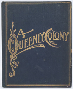 "A Queenly Colony - Pen Sketches and Camera Glimpses" by William Henry Traill [Brisbane, 1901], 142pp hardbound with black & white illustrations and two maps, blue boards with gilt decoration, in good condition with intact bindings.