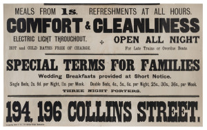 EARLY MELBOURNE ACCOMMODATION: Large letterpress poster (63 x 100cm), circa 1890s, offering "COMFORT & CLEANLINESS" at 194 - 196 COLLINS STREET, Melbourne; "Meals from 1s. Refreshments at all hours. Electric light throughout. Open all night. Hot and Cold