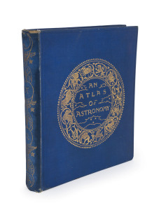 BALL, SIR ROBERT STAWELL, An Atlas of Astronomy: A Series of Seventy-Two Plates with Introduction and Index. [George Philip & Son, London, 1892] 1st ed., 72 lithographic plates, with spacers and tissue guards. Original blue cloth binding with gilt decorat