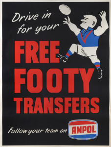 "Drive in for your/FREE FOOTY TRANSFERS/Follow your team on AMPOL" poster, in very good condition (no tears or faults); c.1960s, overall 76 x 100cm. A fresh and striking image.