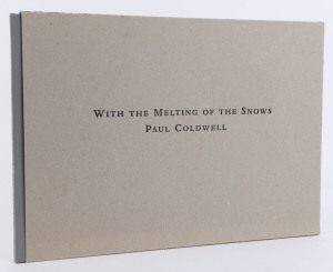 PAUL COLDWELL (b.1952) With the Melting of the Snows, hardcover in slipcase, limited edition No.6 of 100, signed by the author. [Culford Press, London, 1998]. Accompanied by an original print endorsed "A/P" and signed by Coldwell in the lower margin; als