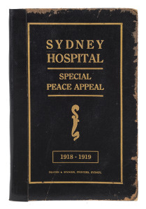 "SYDNEY HOSPITAL : SPECIAL PEACE APPEAL 1918 -1919" [Sydney, Deaton & Spencer, 1918], 132pp on glossy stock with numerous photo plates, black leather boards with gilt lettering to front; (replaced spine). Previously recorded by us with cardboard covers an