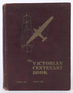 "The Victorian Centenary Book 1834-35 - 1934-35", A Series of Records of People and Firms at the Time of the Centenary, [Tavistock Press,Geo.A.List & Sons, Geelong.], 312pp, profusely illustrated; handbound.