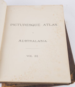 "Picturesque Atlas Of Australasia" in 3 volumes, [Melbourne 1886] bound in quarter leather, with gilt embossed spines; wear to boards and spine, varying degrees of internal spotting, bindings intact. - 8