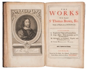 [MEDICINE, SCIENCE & RELIGION] BROWNE, Thomas (1605 - 1682) The Works Of the Learned Sr. Thomas Brown, Kt. [London, Tho. Basset, Ric. Chiswell, et al., 1686], 1st edition; original boards, replaced spine & end papers. Engraved portrait. The Works Of the L