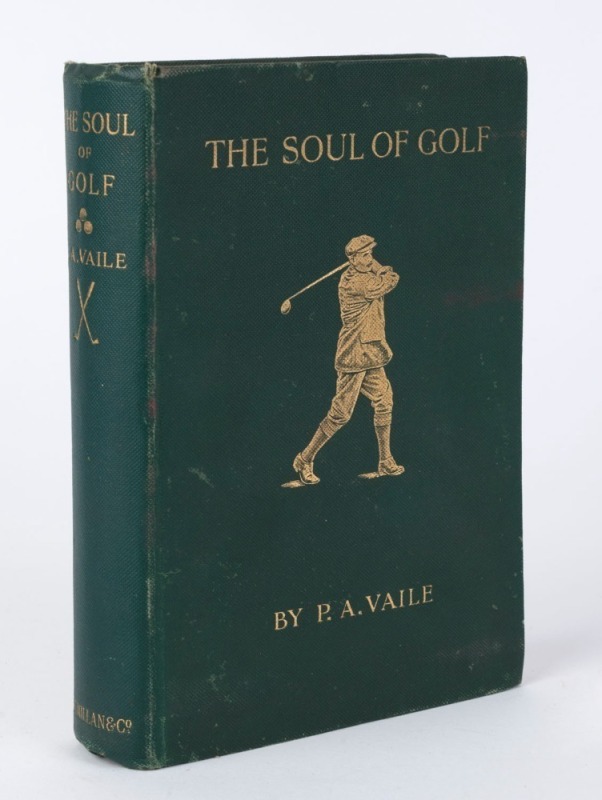 VAILE, Percy Adolphus, The Soul of Golf, [MacMillan and Co., London, 1912] 1st edition, Illustrated. 355 pages. Dark green cloth, gilt titling, crossed clubs and three balls on spine, cover lettering and image of a golfer at the finish of the drive, in gi