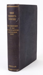 "The Thirty-Ninth - The History of the Thirty-Ninth Battalion A.I.F." published by G.W. Green and Sons (Melbourne,1934), 371pp hardbound with gilt titles on spine, 36 illustrations and 11 maps, foreword by Lieut.-General Sir John Monash.