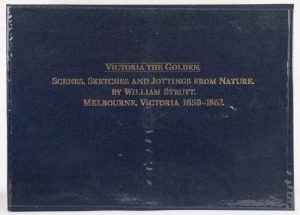 "VICTORIA THE GOLDEN - SCENES, SKETCHES, AND JOTTINGS FROM NATURE BY WILLIAM STRUTT. MELBOURNE, VICTORIA 1850-1862" Published by Library Committee, Parliament of Victoria, Melbourne (1980), large format (36.5x51cm), 84pp hardbound with protective plastic 