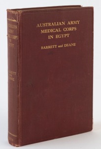 LITERATURE:  'Australian Army Medical Corps in Egypt' by Barrett & Deane (H.K. Lewis & Co, London, 1918), an illustrated account of the organisation and work of the Australian Medical Corps in Egypt in 1914-15; cloth bound, foxing to end pages and interna